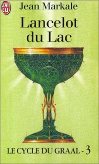 Le Cycle du Graal,tome 3, Lancelot du Lac