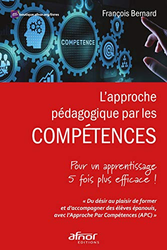 L'Approche Pedagogique par les Compétences - pour un Apprentissage 5 Fois Plus Eficace!