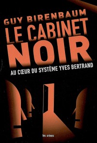 Le cabinet noir : Au coeur du système Yves Bertrand