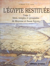 L'Egypte restituée, tome 3. Sites, temples et pyramides de Moyenne et de Basse Egypte