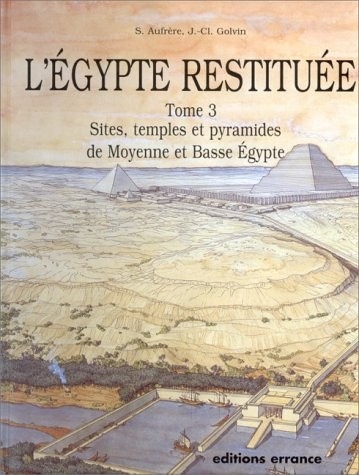 L'Egypte restituée, tome 3. Sites, temples et pyramides de Moyenne et de Basse Egypte