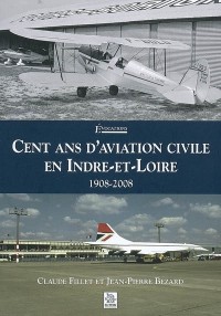 Cent ans d aviation civile en Indre-et-Loire - 1908-2008