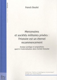 Mercenaires et sociétés militaires privées : l'Histoire est un éternel recommencement : Analyse juridique et propositions quant à l'externalisation dans l'armée française