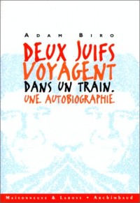 DEUX JUIFS VOYAGENT DANS UN TRAIN. Une autobiographie