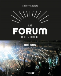 Le Forum de Liège: 100 ans d’émotions