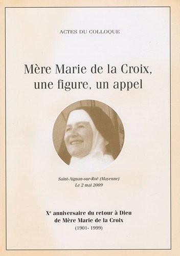 Mère Marie de la Croix, une figure, un appel