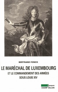 Le maréchal de Luxembourg et le commandant des armées sous Louis XIV