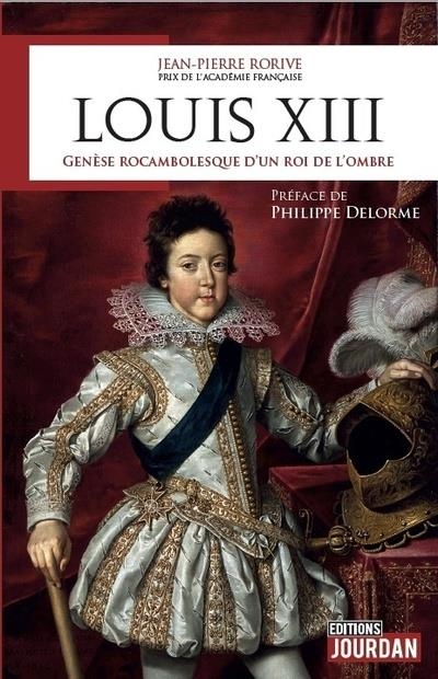 Louis XIII - Genèse rocambolesque d'un roi de l'ombre