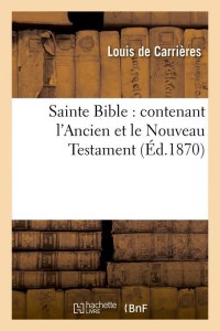 Sainte Bible : contenant l'Ancien et le Nouveau Testament (Éd.1870)