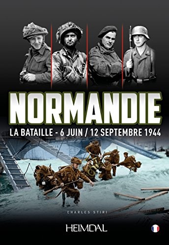 Normandie La Bataille, 6 Juin-12 Septembre 1944