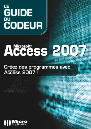 Microsoft Access 2007 : Créez des programmes avec Access 2007