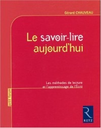 Le savoir-lire aujourd'hui : Les méthodes de lecture et l'apprentissage de l'Ecrit