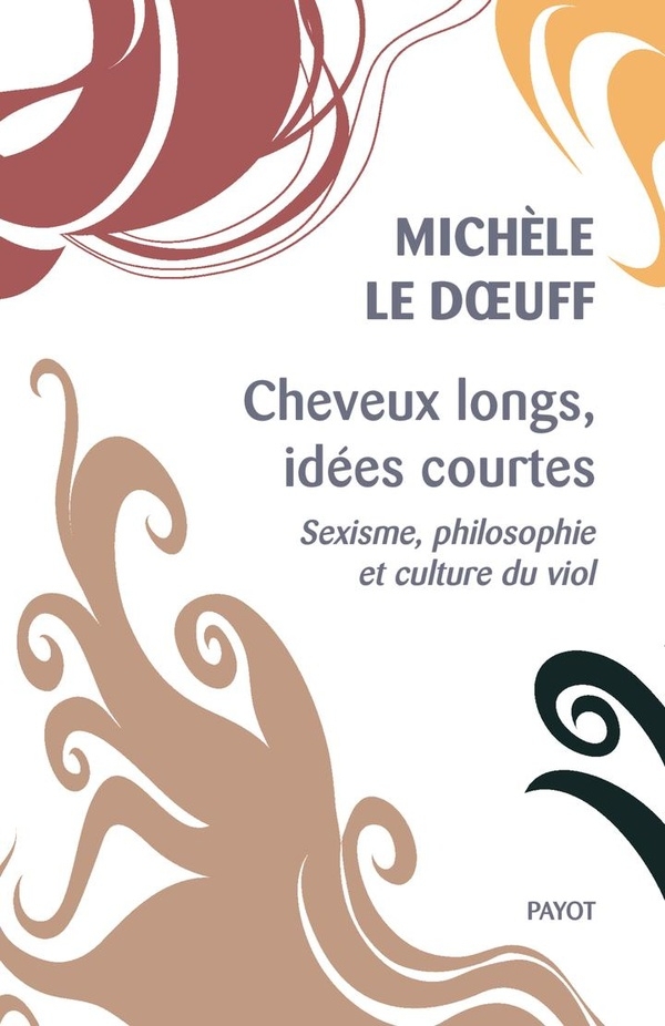 Cheveux longs, idées courtes: Suivi de : Contrat social et masculinisme, et de : Leibniz et la question du viol