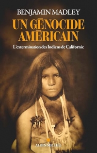 Un génocide américain: L'extermination des Indiens de Californie