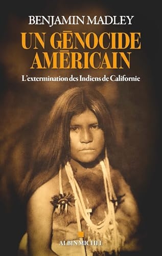 Un génocide américain: L'extermination des Indiens de Californie