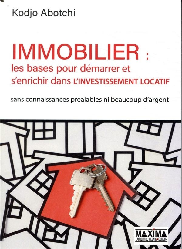Immobilier : les bases pour démarrer et s'enrichir dans l'investissement locatif