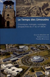 Le temps des Limousins : Chroniques, horloges, nostalgies, prospectives du XIe au XXIe siècle