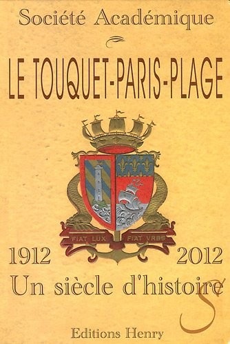 Le Touquet-Paris-Plage (1912-2012) : Un siècle d'histoires