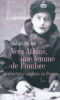 Vera Atkins, une femme de l'ombre. La résistance anglaise en France