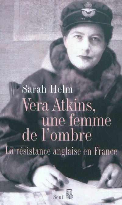 Vera Atkins, une femme de l'ombre. La résistance anglaise en France