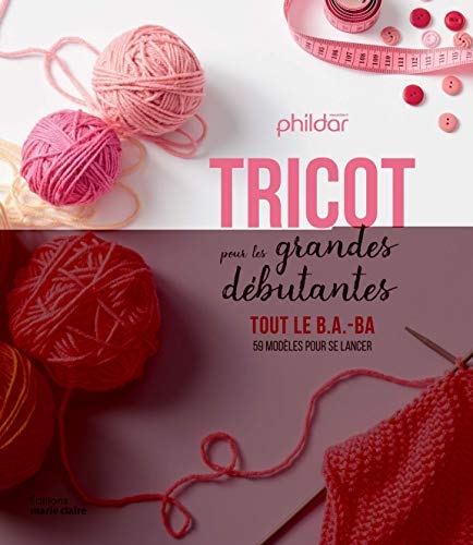 Tricot pour les grandes débutantes : Tout le B.A.-ba & 59 modèles pour se lancer