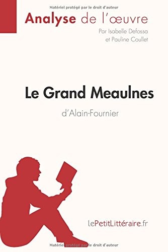 Le Grand Meaulnes d'Alain-Fournier (Analyse de l'oeuvre): Comprendre La Littérature Avec Lepetitlittéraire.Fr