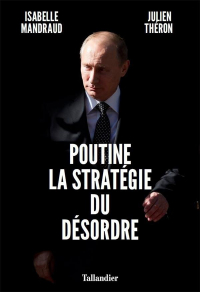 Poutine, la Strategie du Désordre