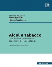 Alcol e tabacco. Uso, abuso e dipendenza: aspetti medici e sociologici. Nuova ediz.