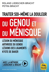 Traiter soi-même la douleur du Genou et du Ménisque: Lésion du ménisque ; arthrose du genou ; lésions des ligaments ; kyste de Baker