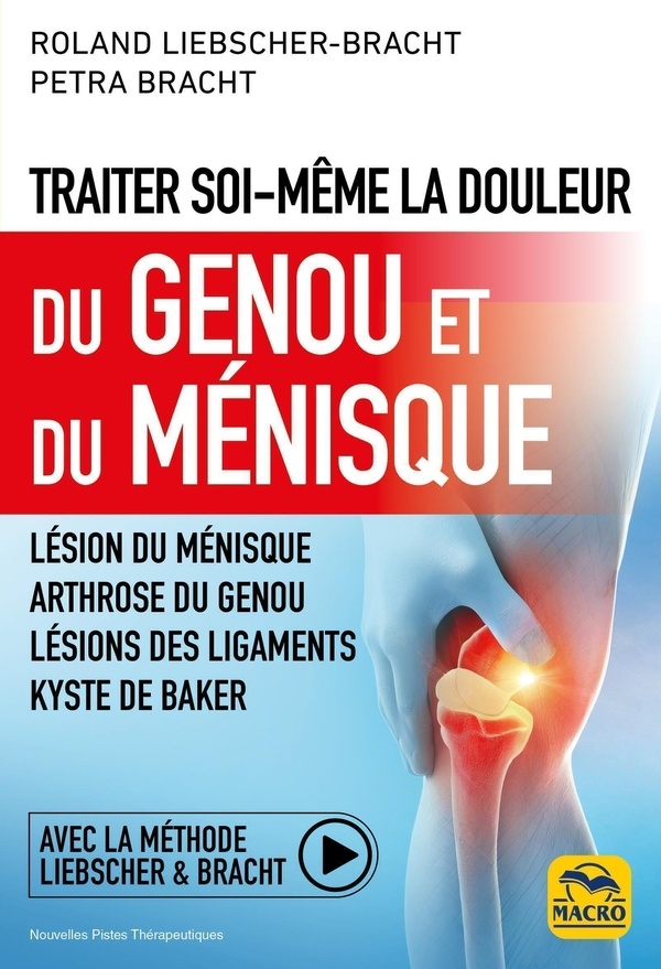 Traiter soi-même la douleur du Genou et du Ménisque: Lésion du ménisque ; arthrose du genou ; lésions des ligaments ; kyste de Baker