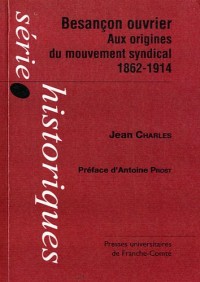 Besançon ouvrier : Aux origines du mouvement syndical 1862-1914