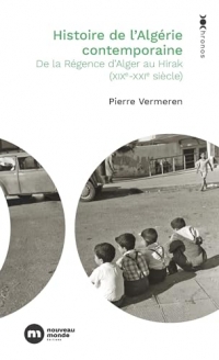 Histoire de l'Algérie contemporaine: De la Régence d'Alger au Hirak (XIXe-XXIe siècle)