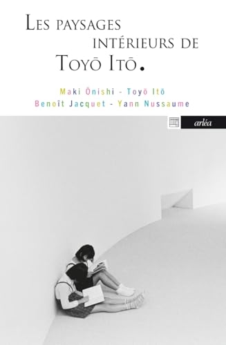 Les Paysages intérieurs de Toyo Ito