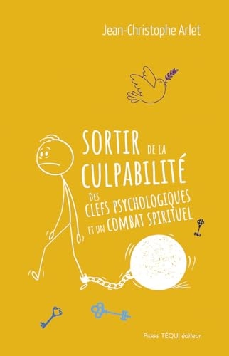 Sortir de la culpabilité: Des clefs psychologiques et un combat spirituel