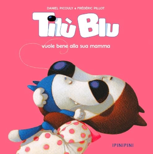 Tilù Blu vuole bene alla sua mamma. Ediz. a colori [9788857613710]