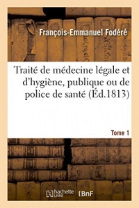 Traité de médecine légale et d'hygiène, publique ou de police de santé. Tome 1