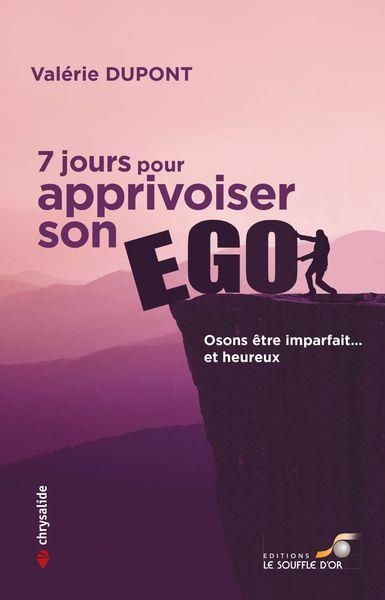 7 jours pour apprivoiser son ego: Osons être imparfait… et heureux