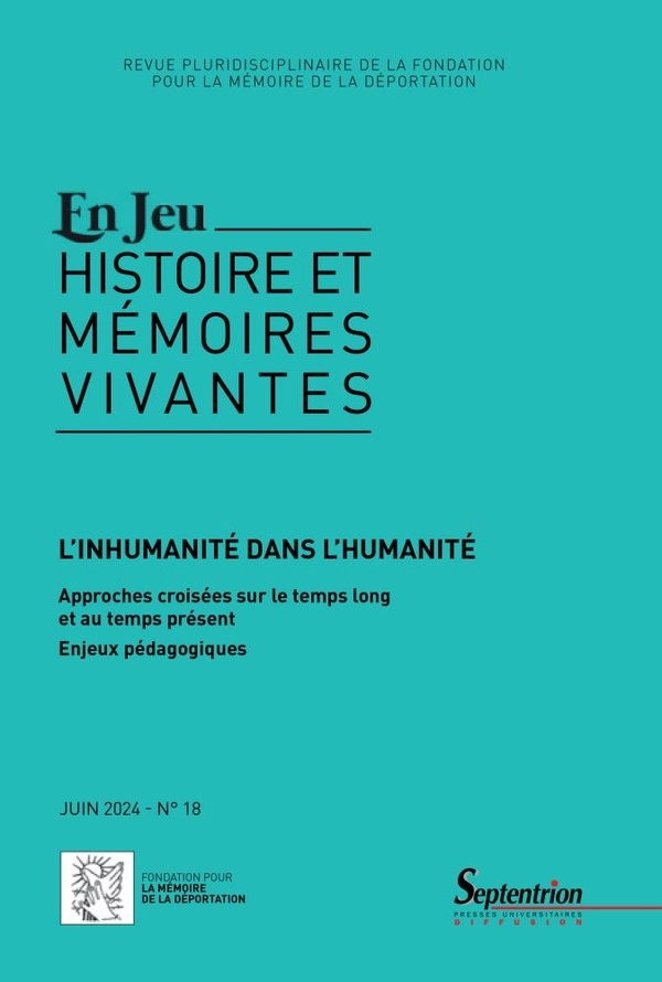 L'inhumanité dans l'humanité. Approches croisées sur le temps long et au temps présent - Enjeux pédagogiques: En jeu, n° 18/juin 2024