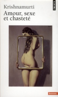 Amour, sexe et chasteté : Sélection d'extraits des enseignements de Krishnamurti