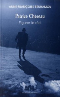 Patrice Chéreau : Figurer le réel