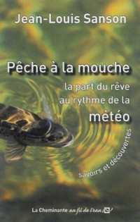 Pêche à la mouche : La part du rêve au rythme de la météo