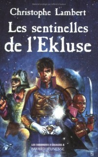 Les Chroniques d'Arkhadie, tome 1 : Les Sentinelles de l'Ekluse