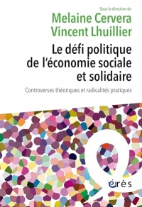Le défi politique de l'économie sociale et solidaire: Controverses théoriques et radicalités pratiques