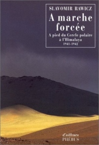 A marche forcée : A pied du Cercle polaire à l'Himalaya (1941-1942)