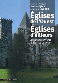 Eglises de l'Ouest, Eglises d'ailleurs : Mélanges offerts à Marcel Launay