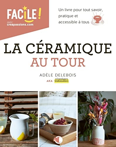 La céramique au tour - Un livre pour tout savoir, pratique et accessible à tous