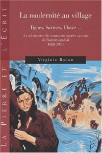 La modernité au village : Tignes, Savines, Ubaye... La submersion de communes rurales au nom de l'intérêt général, 1920-1970