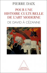 Pour une histoire culturelle de l'art moderne : De David à Cézanne