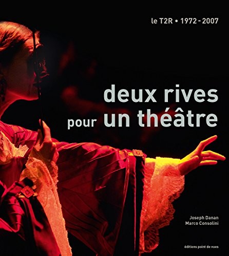 Deux rives pour un théâtre : Le T2R - 1972-2007