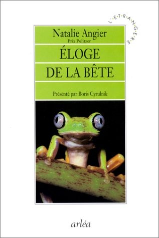 ELOGE DE LA BETE. : Un autre regard sur la nature de la vie [9782869594272]